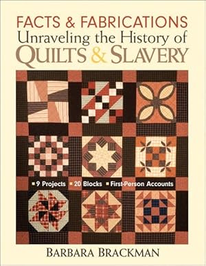 Seller image for Facts & Fabrications : Unraveling the History of Quilts & Slavery: 8 Projects, 20 Blocks, First-person Accounts for sale by GreatBookPricesUK
