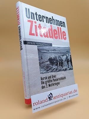 Unternehmen Zitadelle. Kursk und Orel: Die größte Panzerschlacht des 2. Weltkrieges