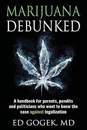 Bild des Verkufers fr Marijuana Debunked: A handbook for parents, pundits and politicians who want to know the case against legalization zum Verkauf von GreatBookPricesUK