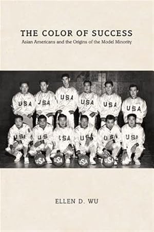 Imagen del vendedor de Color of Success : Asian Americans and the Origins of the Model Minority a la venta por GreatBookPricesUK