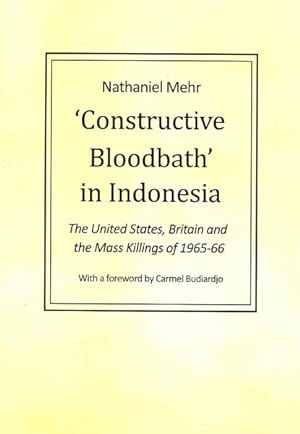 Image du vendeur pour Constructive Bloodbath in Indonesia : The United States, Britian and the Mass Killings of 1965-66 mis en vente par GreatBookPricesUK