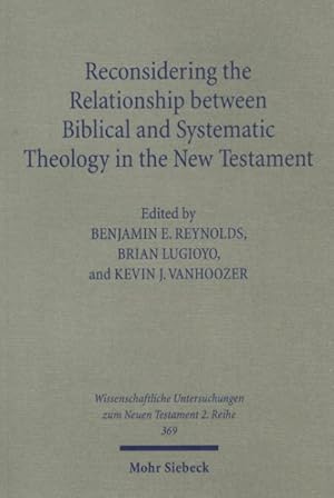 Image du vendeur pour Reconsidering the Relationship Between Biblical and Systematic Theology in the New Testament : Essays by Theologians and New Testament Scholars mis en vente par GreatBookPricesUK