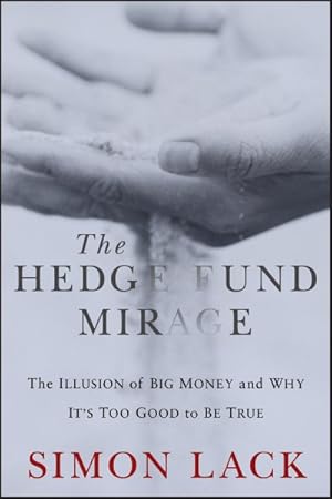 Immagine del venditore per Hedge Fund Mirage : The Illusion of Big Money and Why It's Too Good to Be True venduto da GreatBookPricesUK