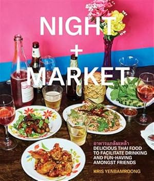 Immagine del venditore per Night + Market : Delicious Thai Food to Facilitate Drinking and Fun-having Amongst Friends venduto da GreatBookPricesUK