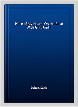 Image du vendeur pour Piece of My Heart : On the Road With Janis Joplin mis en vente par GreatBookPricesUK