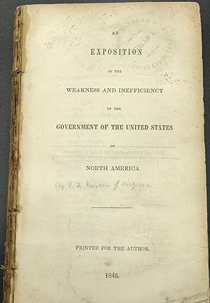 Bild des Verkufers fr AN EXPOSITION OF THE WEAKNESS AND INEFFICIENCY OF THE GOVERNMENT OF THE UNITED STATES zum Verkauf von Bartleby's Books, ABAA