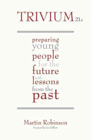 Image du vendeur pour Trivium 21c : Preparing Young People for the Future With Lessons from the Past mis en vente par GreatBookPricesUK