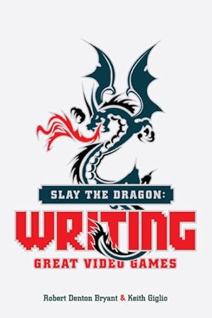 Seller image for Slay the Dragon : Writing Great Video Games for sale by GreatBookPricesUK