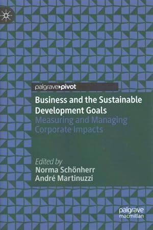 Bild des Verkufers fr Business and the Sustainable Development Goals : Measuring and Managing Corporate Impacts zum Verkauf von GreatBookPricesUK