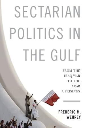 Seller image for Sectarian Politics in the Gulf : From the Iraq War to the Arab Uprisings for sale by GreatBookPricesUK