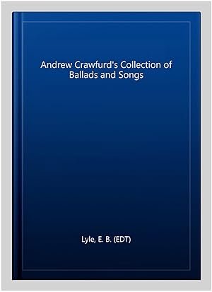 Imagen del vendedor de Andrew Crawfurd's Collection of Ballads and Songs a la venta por GreatBookPricesUK