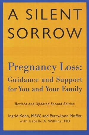 Seller image for Silent Sorrow : Pregnancy Loss : Guidance and Support for Your and Your Family for sale by GreatBookPricesUK