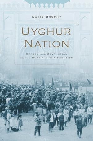 Bild des Verkufers fr Uyghur Nation : Reform and Revolution on the Russia-China Frontier zum Verkauf von GreatBookPricesUK
