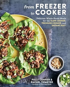 Image du vendeur pour From Freezer to Cooker : Delicious Whole-Foods Meals for the Slow Cooker, Pressure Cooker, and Instant Pot mis en vente par GreatBookPricesUK