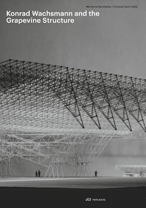 Seller image for Konrad Wachsmann and the Grapevine Structure for sale by GreatBookPricesUK