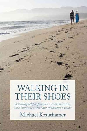 Imagen del vendedor de Walking in Their Shoes : Communicating With Loved Ones Who Have Alzheimer's Disease a la venta por GreatBookPricesUK
