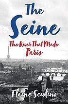 THE SEINE : the river that made Paris