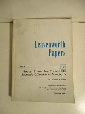 August Storm: Soviet 1945 Strategic Offensive in Manchuria. Leavenworth Papers #7.