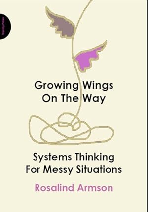 Immagine del venditore per Growing Wings on the Way : Systems Thinking for Messy Situations venduto da GreatBookPricesUK