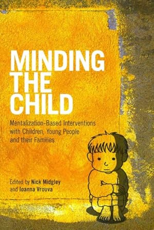 Immagine del venditore per Minding the Child : Mentalization-Based Interventions With Children, Young People and Their Families venduto da GreatBookPricesUK