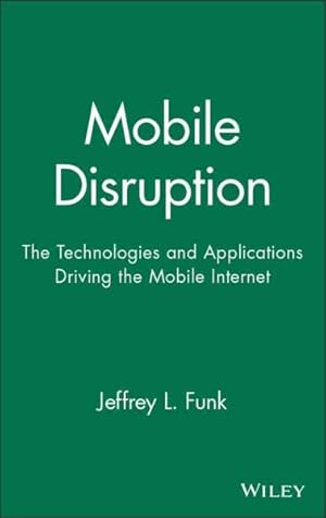 Immagine del venditore per Mobile Disruption : The Technologies and Applications Driving the Mobile Internet venduto da GreatBookPricesUK