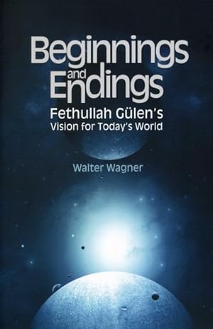 Seller image for Beginnings and Endings : Fethullah Gulen's Vision for Today's World for sale by GreatBookPricesUK