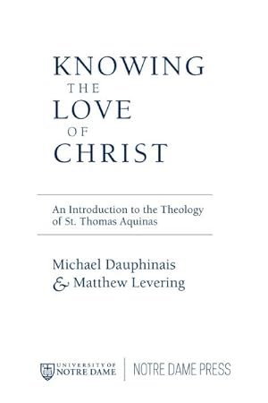 Seller image for Knowing the Love of Christ : An Introduction to the Theology of St. Thomas Aquinas for sale by GreatBookPricesUK