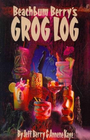 Seller image for Beachbum Berry's Grog Log : A Selection of Vintage Tropical Drink Recipes. Original Creations, and New Interpretations of Old Classics for sale by GreatBookPricesUK