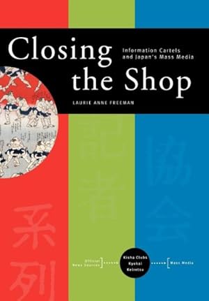 Image du vendeur pour Closing the Shop : Information Cartels and Japan's Mass Media mis en vente par GreatBookPricesUK