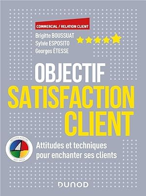 objectif satisfaction client ; attitudes et techniques pour enchanter ses clients