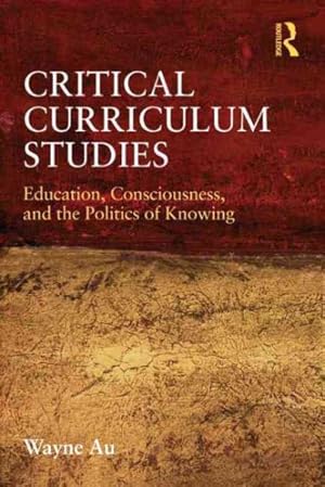 Immagine del venditore per Critical Curriculum Studies : Education, Consciousness, and the Politics of Knowing venduto da GreatBookPricesUK