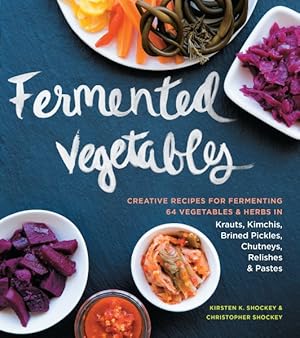 Seller image for Fermented Vegetables : Creative Recipes for Fermenting 64 Vegetables & Herbs in Krauts, Kimchis, Brined Pickles, Chutneys, Relishes & Pastes for sale by GreatBookPricesUK