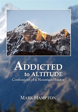 Seller image for Addicted to Altitude : Confessions of a Mountain Hunter for sale by GreatBookPricesUK