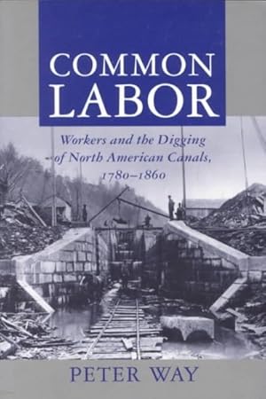 Seller image for Common Labor : Workers and the Digging of North American Canals 1780-1860 for sale by GreatBookPricesUK