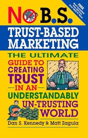 Seller image for No B.S. Trust-Based Marketing : The Ultimate Guide to Creating Trust in an Understandably Un-trusting World for sale by GreatBookPricesUK