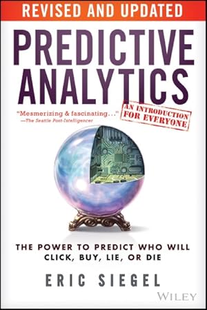 Image du vendeur pour Predictive Analytics : The Power to Predict Who Will Click, Buy, Lie, or Die mis en vente par GreatBookPricesUK