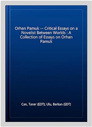 Seller image for Orhan Pamuk -- Critical Essays on a Novelist Between Worlds : A Collection of Essays on Orhan Pamuk for sale by GreatBookPricesUK
