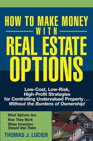Immagine del venditore per How To Make Money With Real Estate Options : Low-Cost, Low-Risk, High-Profit Strategies For Controlling Undervalued Property.Without The Burdens Of Ownership! venduto da GreatBookPricesUK