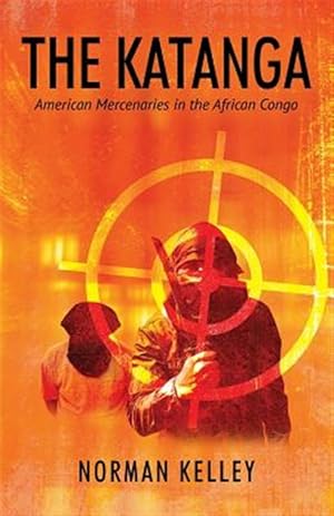 Seller image for The Katanga: American Mercenaries in the African Congo for sale by GreatBookPricesUK