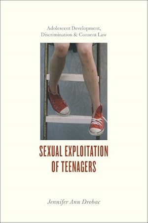 Bild des Verkufers fr Sexual Exploitation of Teenagers : Adolescent Development, Discrimination, and Consent Law zum Verkauf von GreatBookPricesUK