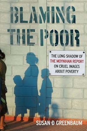 Seller image for Blaming the Poor : The Long Shadow of the Moynihan Report on Cruel Images About Poverty for sale by GreatBookPricesUK