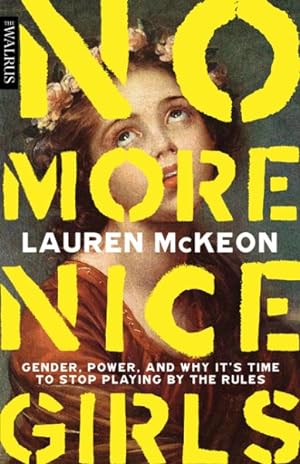 Immagine del venditore per No More Nice Girls : Gender, Power, and Why It's Time to Stop Playing by the Rules venduto da GreatBookPrices