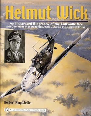 Image du vendeur pour Helmut Wick : An Illustrated Biography Of The Luftwaffe Ace And Commander Of Jagdgeschwader 2 During The Battle Of Britain mis en vente par GreatBookPricesUK