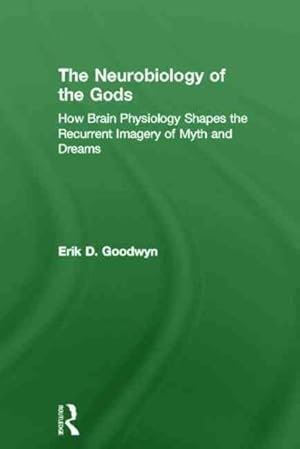 Immagine del venditore per Neurobiology of the Gods : How Brain Physiology Shapes the Recurrent Imagery of Myth and Dreams venduto da GreatBookPricesUK