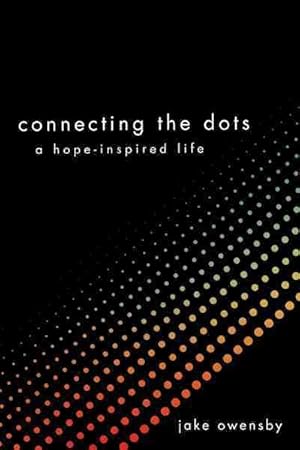 Bild des Verkufers fr Connecting the Dots : A Hope-inspired Life zum Verkauf von GreatBookPricesUK