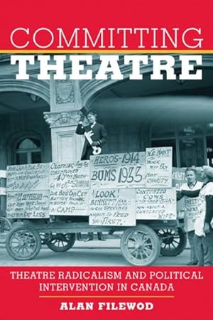 Bild des Verkufers fr Committing Theatre : Theatre Radicalism and Political Intervention in Canada zum Verkauf von GreatBookPricesUK