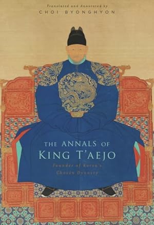 Image du vendeur pour Annals of King T'aejo : Founder of Korea's Choson Dynasty mis en vente par GreatBookPricesUK