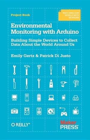 Seller image for Environmental Monitoring With Arduino : Building Simple Devices to Collect Data About the World Around Us for sale by GreatBookPricesUK