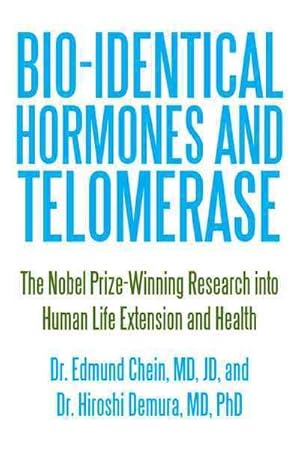 Bild des Verkufers fr Bio-Identical Hormones and Telomerase : The Nobel Prize-Winning Research into Human Life Extension and Health zum Verkauf von GreatBookPricesUK