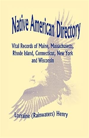 Immagine del venditore per Native American Directory : Vital Records of Maine, Massachusetts, Rhode Island, Connecticut, New York and Wisconsin venduto da GreatBookPricesUK